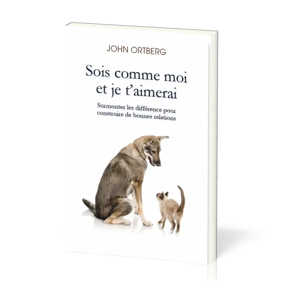 Sois comme moi et je t'aimerai - Surmonter les différences pour construire de bonnes relations
