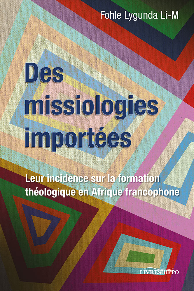 Des missiologies importées - Leur incidence sur la formation théologique en Afrique francophone