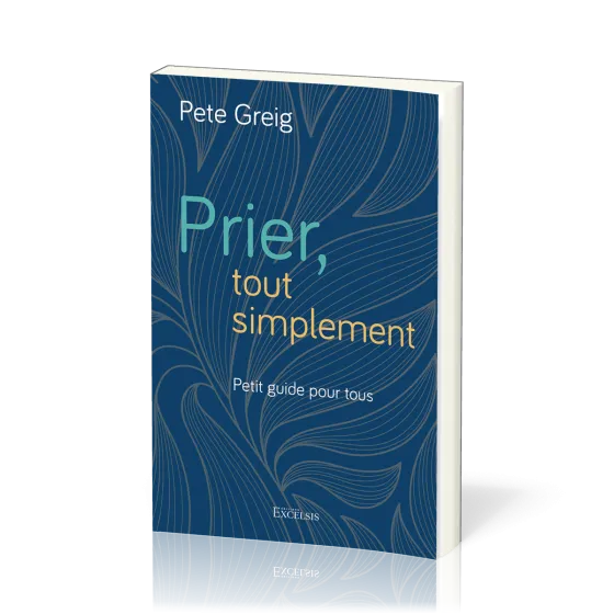 Prier, tout simplement - Petit guide pour tous