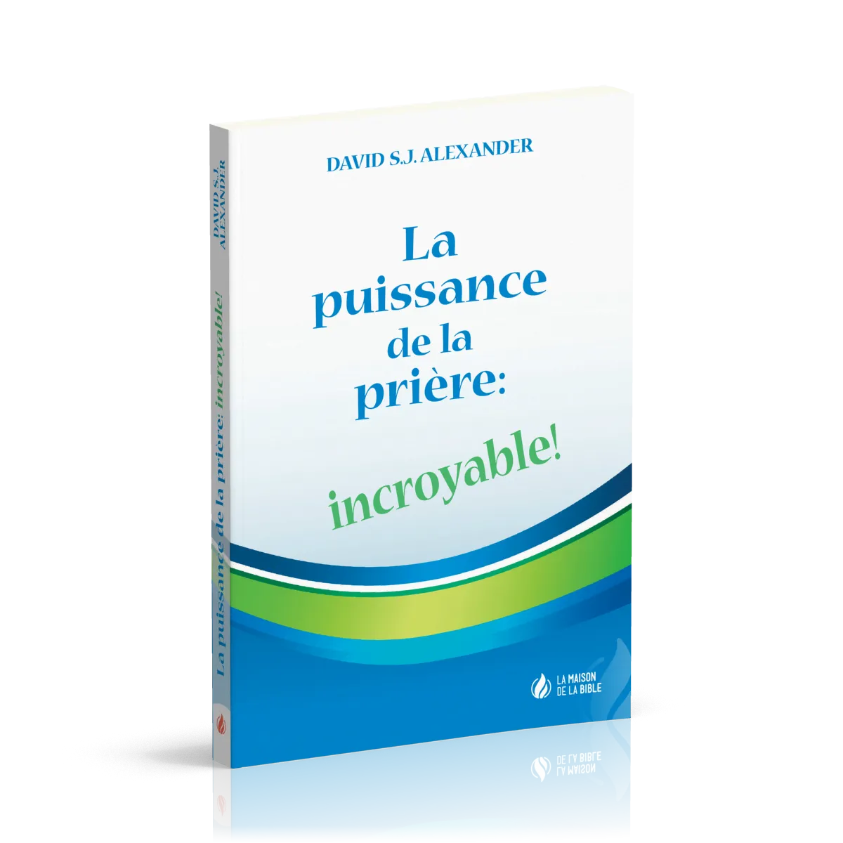 Puissance de la prière: incroyable! (La)