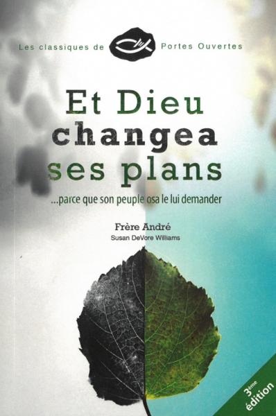 Et Dieu changea ses plans - …parce que son peuple osa le lui demander [3ème édition]