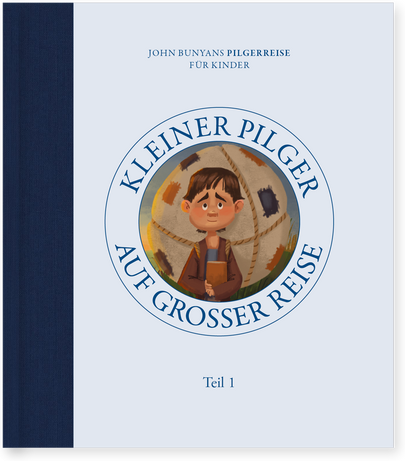 Kleiner Pilger auf grosser Reise - John Bunyans Pilgerreise für Kinder - Teil 1