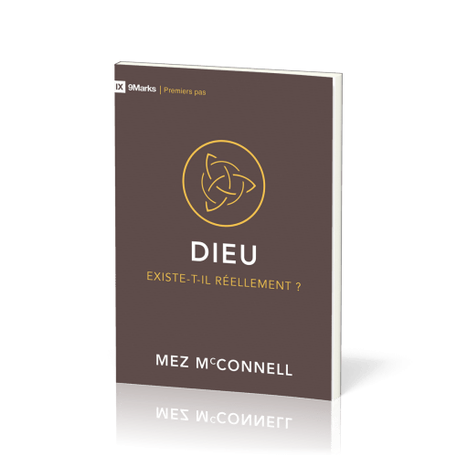 Dieu existe-t-il réellement? - [coll. 9Marks - Premiers pas]