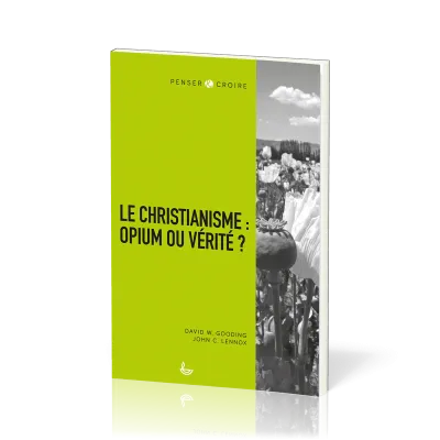 Christianisme : opium ou vérité ? (Le) - [collection Penser & Croire]