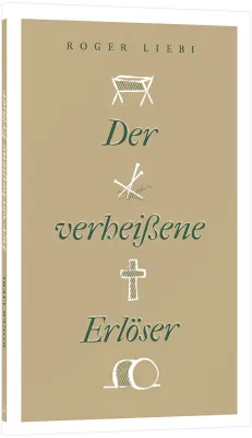 Der verheissene Erlöser - Messianische Prophetie, ihre Erfüllung und historische Echtheit