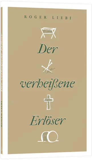 Der verheissene Erlöser - Messianische Prophetie, ihre Erfüllung und historische Echtheit