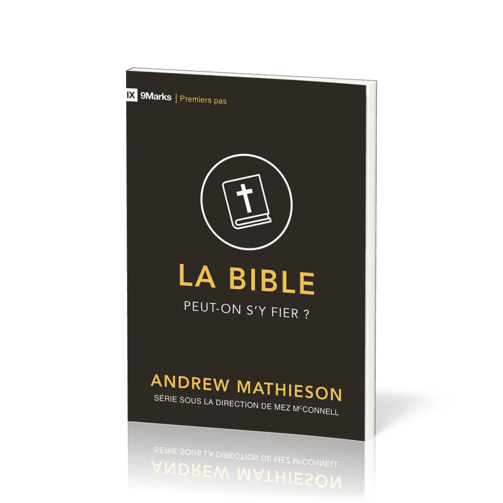 Bible peut-on s'y fier? (La) - [coll. 9Marks - Premiers pas]