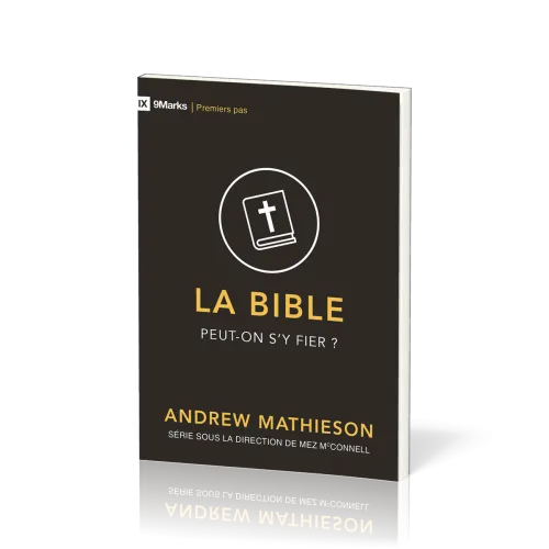 Bible peut-on s'y fier? (La) - [coll. 9Marks - Premiers pas]