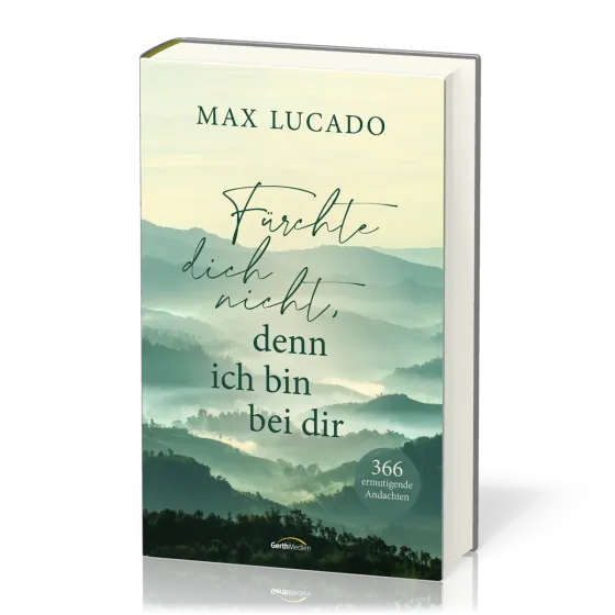 Fürchte dich nicht, denn ich bin bei dir - 366 ermutigende Andachten