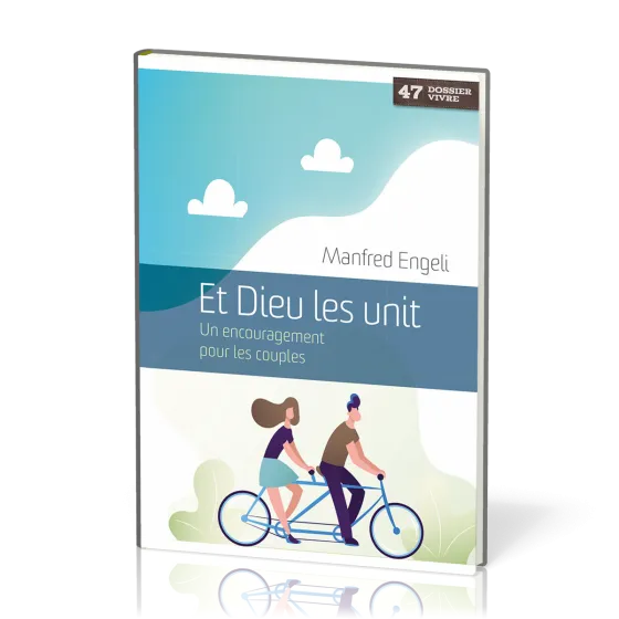 Et Dieu les unit - Un encouragement pour les couples  [Dossier Vivre No 47]