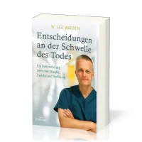 Entscheidungen an der Schwelle des Todes - Ein Gehirnchirurg zwischen Glaube, Zweifel und Hoffnung