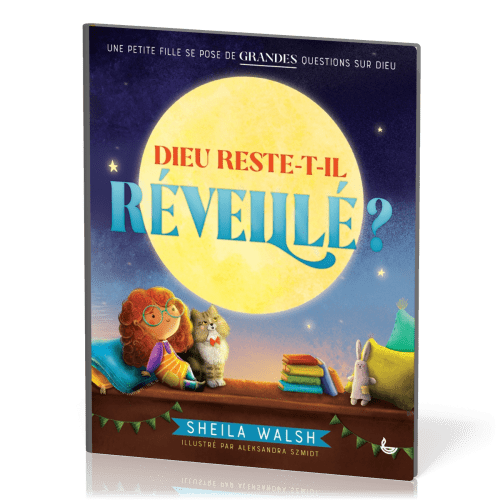 Dieu reste-t-il réveillé ? - Une petite fille se pose de grandes questions sur Dieu