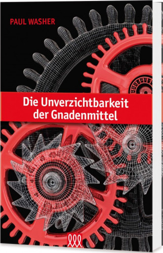 Die Unverzichtbarkeit der Gnadenmittel