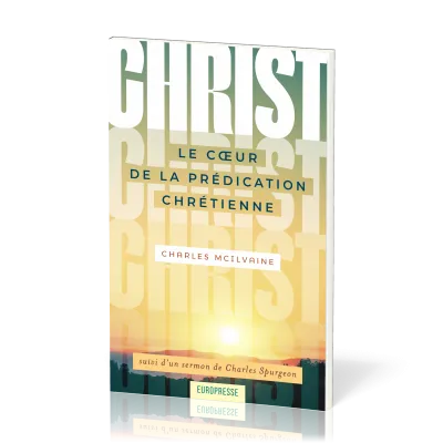 Christ Le coeur de la Prédication Chrétienne - suivi d'un sermon de Charles Spurgeon