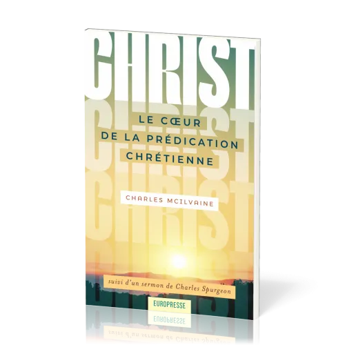 Christ Le coeur de la Prédication Chrétienne - suivi d'un sermon de Charles Spurgeon