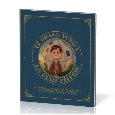 Grand Voyage du petit pèlerin, vol.1 (Le) - Le voyage du pèlerin de John Bunyan entièrement...