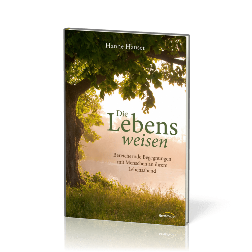 Die Lebensweisen - Bereichernde Begegnungen mit Menschen an ihrem Lebensabend