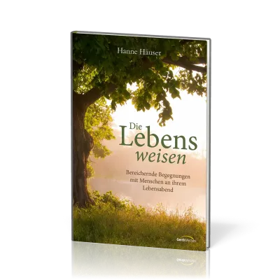 Die Lebensweisen - Bereichernde Begegnungen mit Menschen an ihrem Lebensabend
