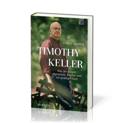 Timothy Keller - Was ihn prägte: Menschen, Bücher und ein gnädiger Gott