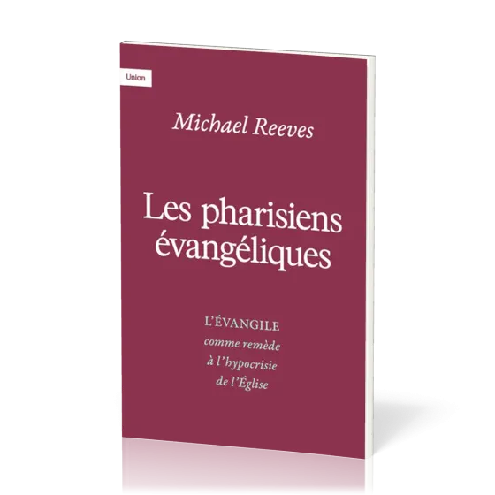 Pharisiens évangéliques (Les) - L'évangile comme remède à l'hypocrisie de l'église