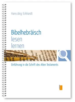 Bibelhebräisch lesen lernen - Einführung in die Schrift des Alten Testaments
