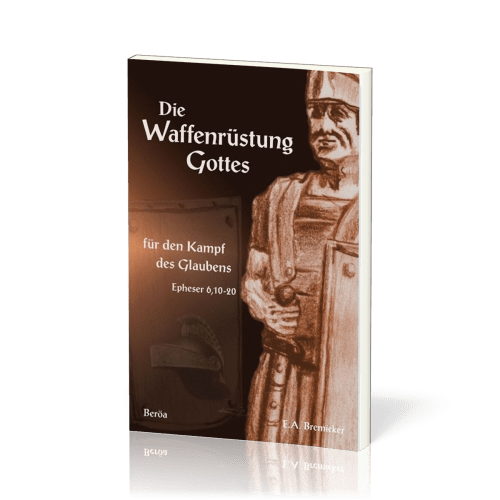 DIE WAFFENRÜSTUNG GOTTES - FÜR DEN KAMPF DES GLAUBENS, EPHESER 6,10-20