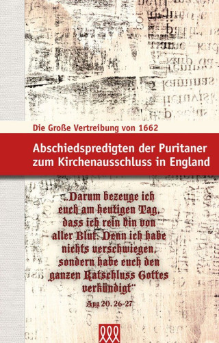 DIE GROSSE VERTREIBUNG VON 1662 - ABSCHIEDSPREDIGTEN DER PURITANER ZUM KIRCHENAUSSCHLUSS IN ENGLAND