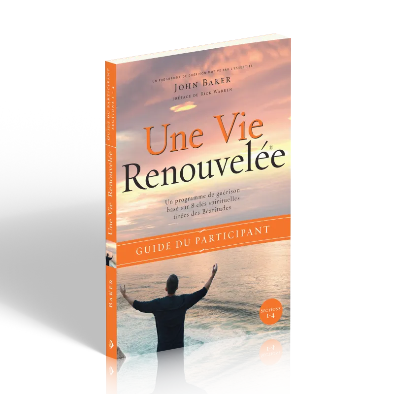 Une vie renouvelée  - Un programme de guérison base sur 8 principes tirés des béatitudes - Guide...