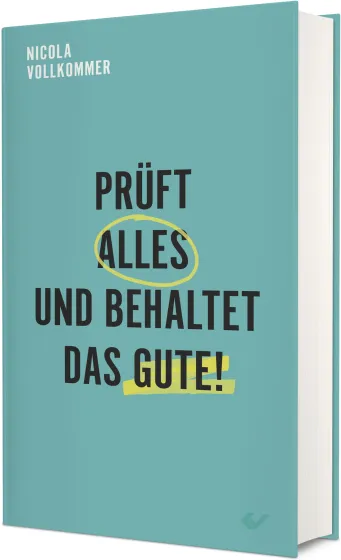 Prüft alles und behaltet das Gute! - Buch zur Jahreslosung 2025