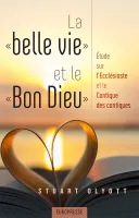 Belle vie et le Bon Dieu (La) - Étude sur l’Ecclésiaste et le Cantique des cantiques