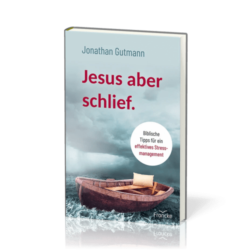 Jesus aber schlief - Biblische Tipps für ein effektives Stressmanagement