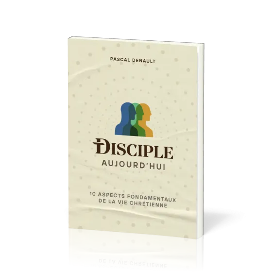 Disciple aujourd'hui - 10 aspects fondamentaux de la vie chrétienne