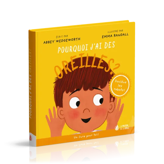 Pourquoi j'ai des oreilles ? - Un livre pour toi ! - Soulève les rabats !