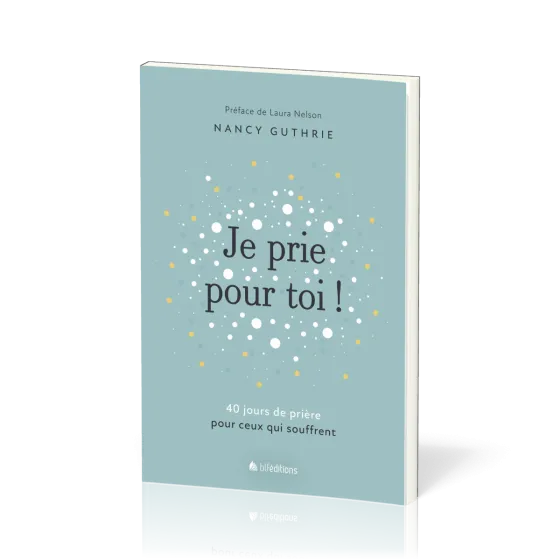 Je prie pour toi - 40 méditations pour prier pour ceux qui souffrent