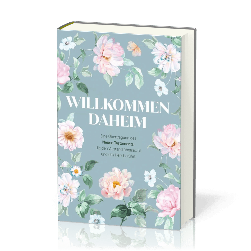 Willkommen daheim (Spring Edition) - Eine Übertragung des Neuen Testaments, die den Verstand...