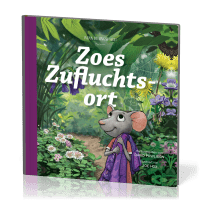 Zoes Zufluchtsort - Wenn du Angst hast - Reihe Gute Nachricht für kleine Leute