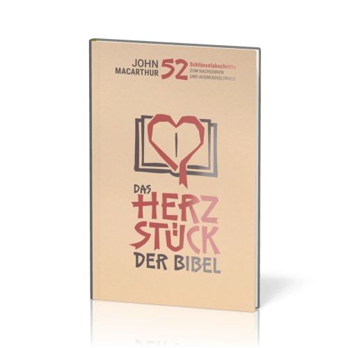 Das Herzstück der Bibel - 52 Schlüsselabschnitte zum Nachsinnen und Auswendiglernen