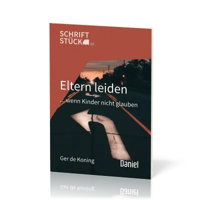 Eltern leiden - ... wenn Kinder nicht glauben - Schriftstück-Reihe