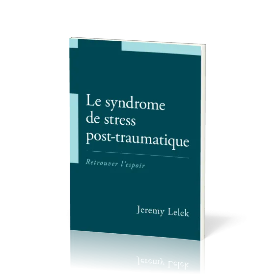 Syndrome de stress post-traumatique (Le) - Retrouver l'espoir