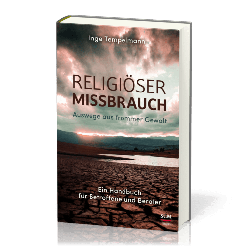 Religiöser Missbrauch - Auswege aus frommer Gewalt - Ein Handbuch für Betroffene und Berater