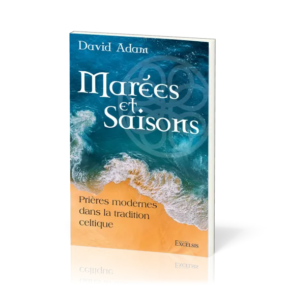Marées et saisons - Prières modernes dans la tradition celtique
