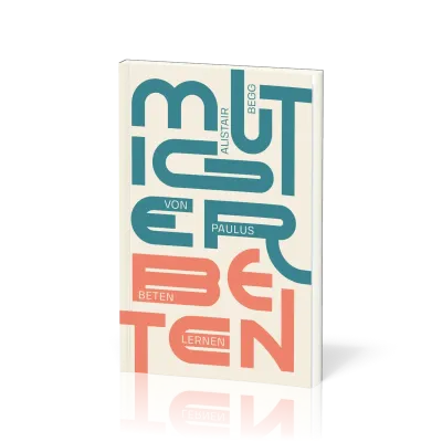Mutiger beten - Von Paulus beten lernen
