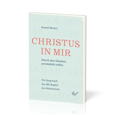 Christus in mir - Durch den Glauben persönlich reifen