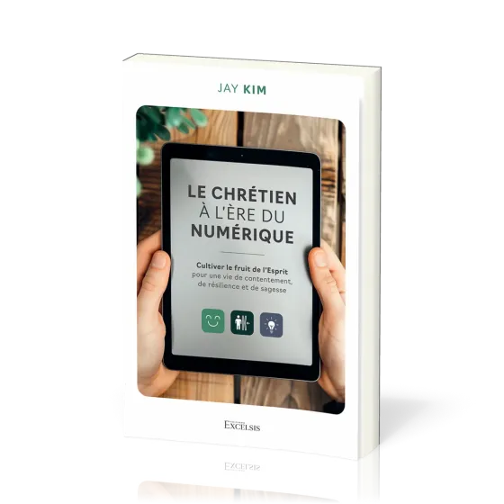 Chrétien à l’ère du numérique (Le) - Cultiver le fruit de l’Esprit pour une vie de contentement,...