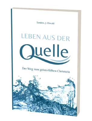Leben aus der Quelle - Der Weg zum geisterfüllten Christsein