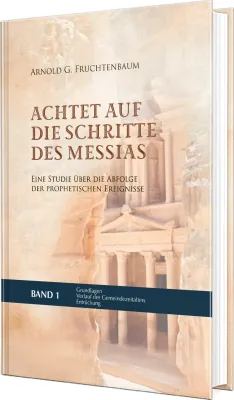 Achtet auf die Schritte des Messias - Eine Studie über die Abfolge der prophetischen Ereignisse -...