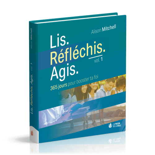 Lis. Réfléchis. Agis. - volume 1, 365 jours pour booster ta foi