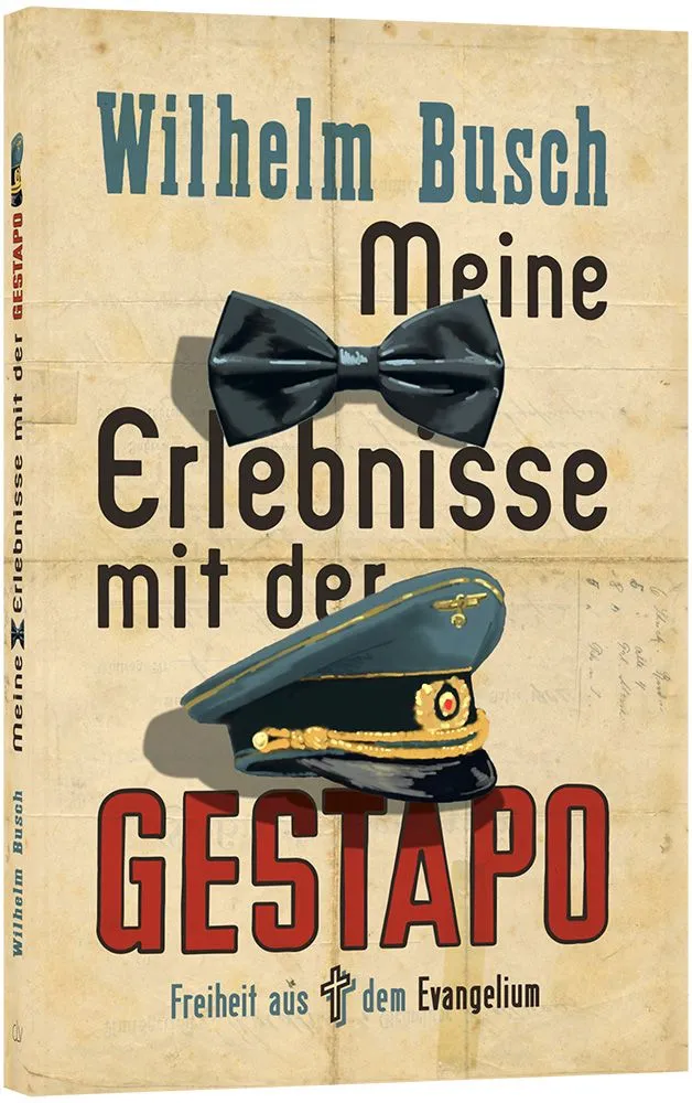 Meine Erlebnisse mit der Gestapo - Freiheit aus dem Evangelium