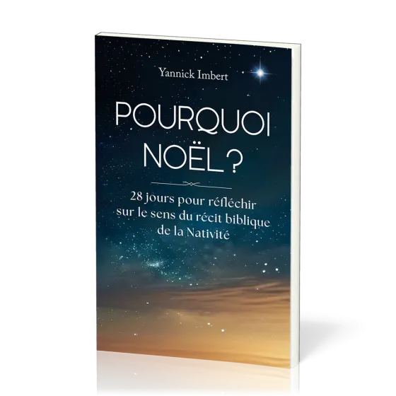 Pourquoi Noël ? - 28 jours pour réfléchir sur le sens du récit biblique de la Nativité