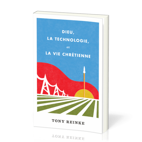 Dieu, la technologie et la vie chrétienne